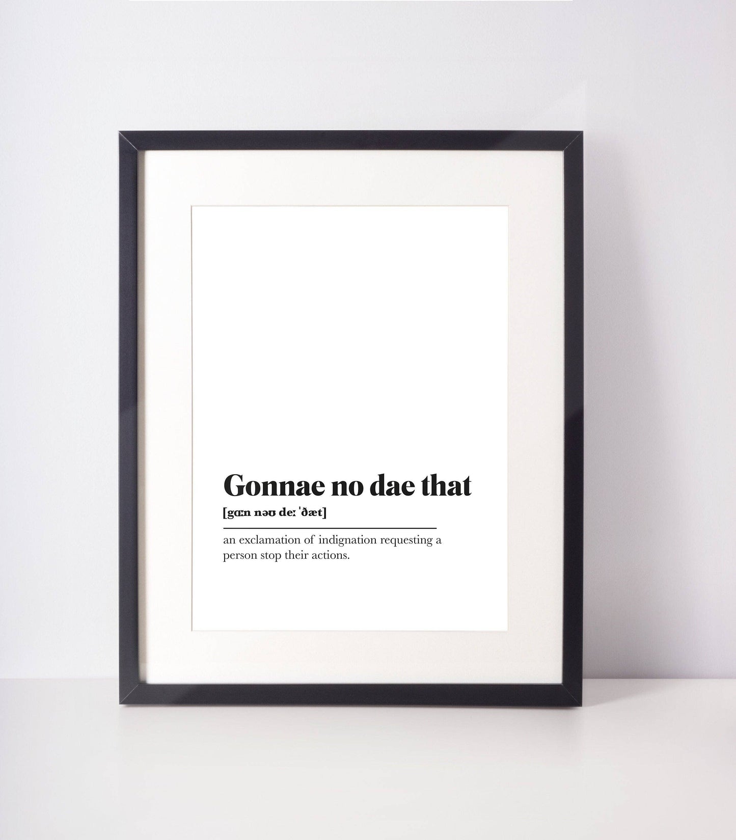 Gonnae no dae that Scottish Slang Definition UNFRAMED PRINT : A4