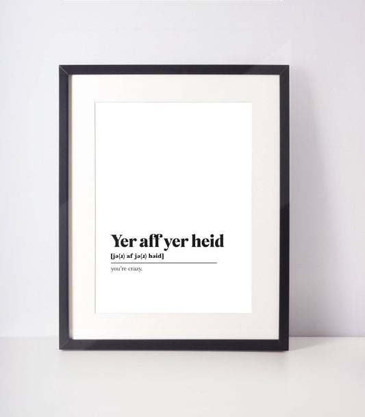 Yer aff yer heid Scottish Slang Definition UNFRAMED PRINT : A4